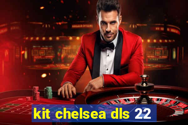 kit chelsea dls 22